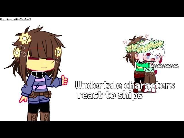 Undertale characters react to ships (old) ||Gacha Club||