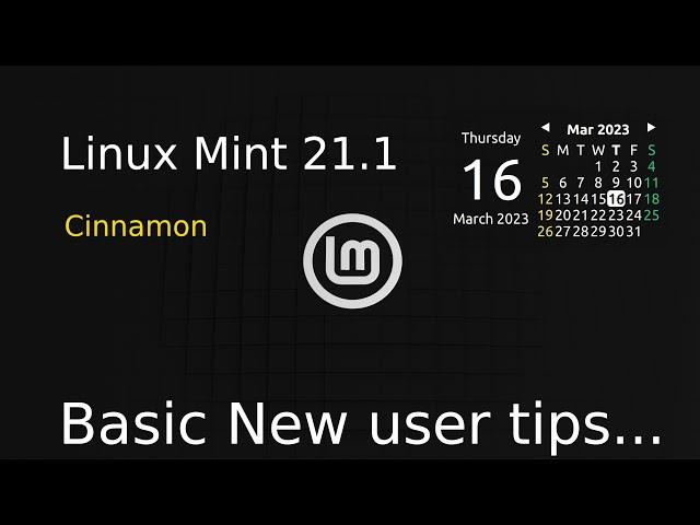 Linux Mint 21.1 - Cinnamon - New user Basic tips.