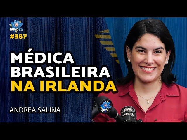 SISTEMA DE SAÚDE NA IRLANDA - Andrea Salina | Bolder Podcast 387