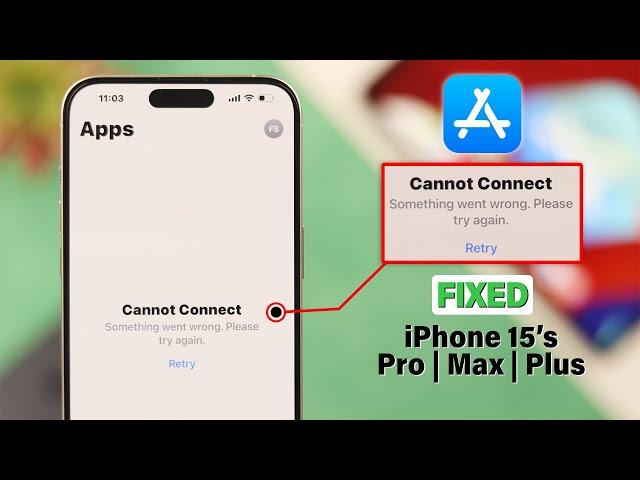 Cannot Connect App Store on iPhone 15 Pro Max/Plus? - Fixed on iOS 17!