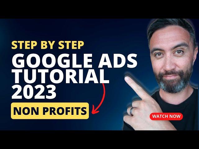 NonProfit Marketing: Google Ads Set Up Tutorial for Non Profits 2023 - Step By Step Guide