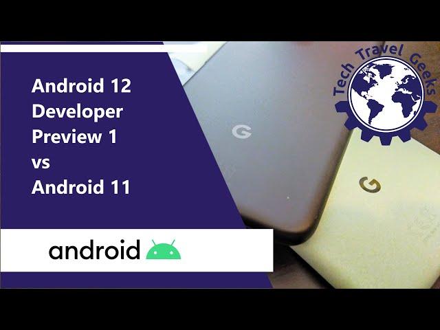 Android 12 Developer Preview 1: quick side-by-side with Android 11