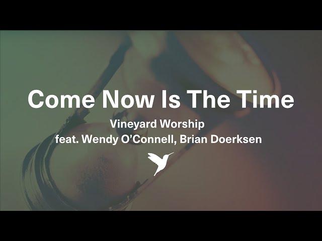 COME NOW IS THE TIME TO WORSHIP [Official Lyric Video] | Vineyard Worship feat. Wendy O'Connell