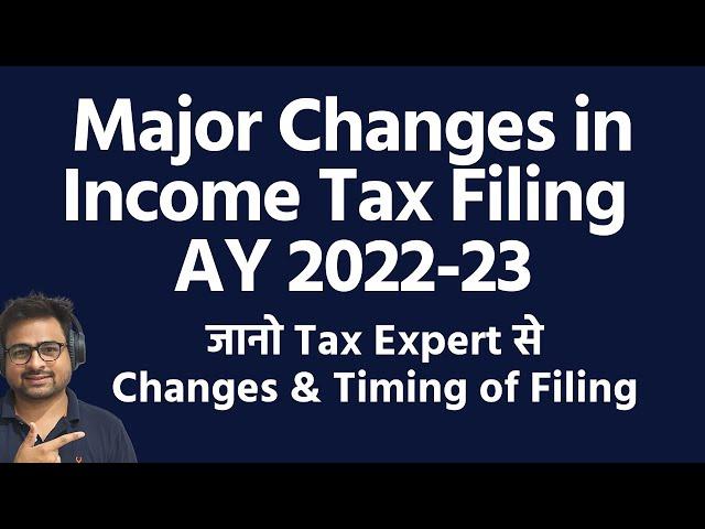 Major Changes in Income Tax Filing for AY 2022-23 | When to file ITR for AY 2022-23