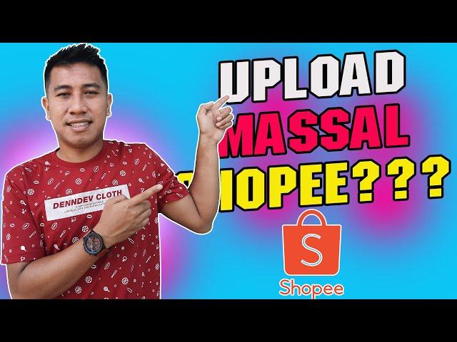 Cara Upload Produk Massal Di Shopee Tanpa Ribet