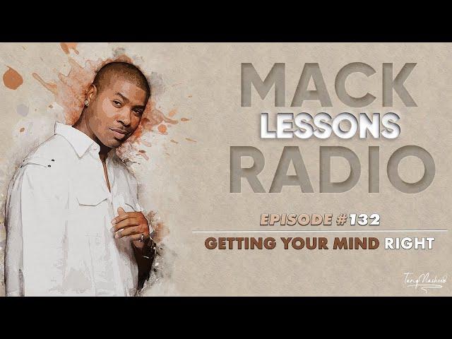 Mack Lessons EP#132 Getting Your Mind Right