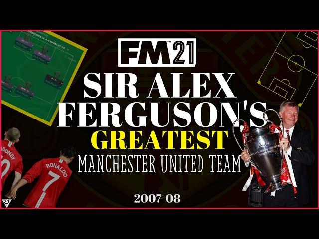 Sir Alex Ferguson GREATEST Manchester United Team 07/08 FM 21 Tactic | Football Manager 2021 Tactics