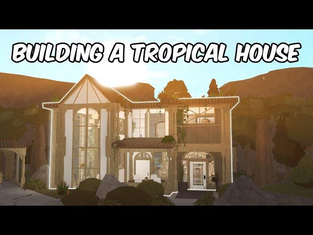 BUILDING A TROPICAL HOUSE IN BLOXBURG