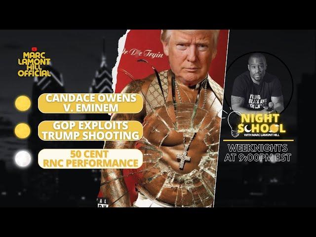 NIGHT SCHOOL: GOP Exploits Trump Shooting, 50 Cent Attends RNC?! Eminem v. Candace Owens & MORE!!!