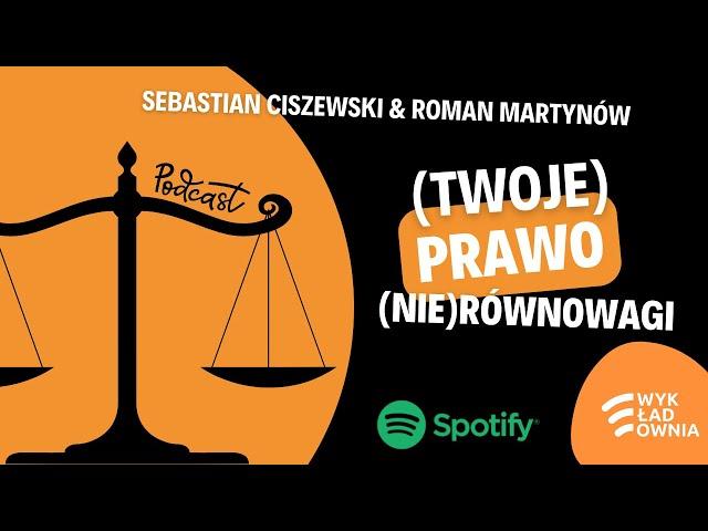 (Twoje) prawo (nie) równowagi - Sebastian Ciszewski & Roman Martynów #WYKŁADOWNIA odc. 8