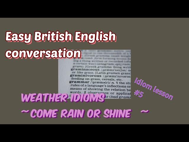 weather idioms - come rain or shine