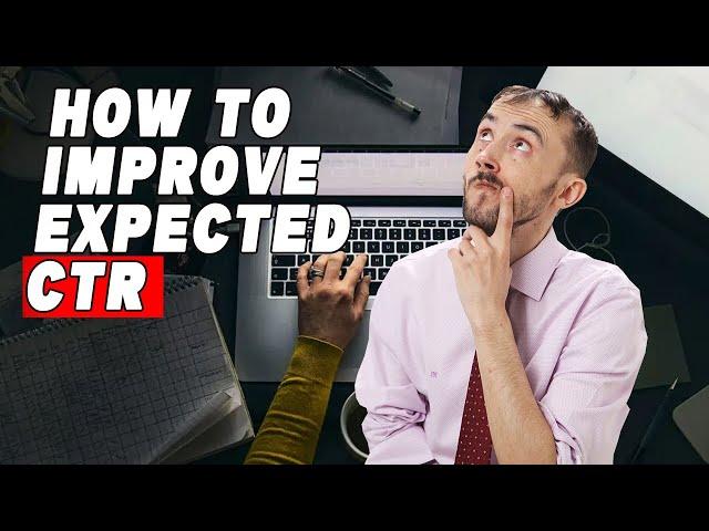 How To Improve "Expected" CTR Click Through Rate On Google ADs