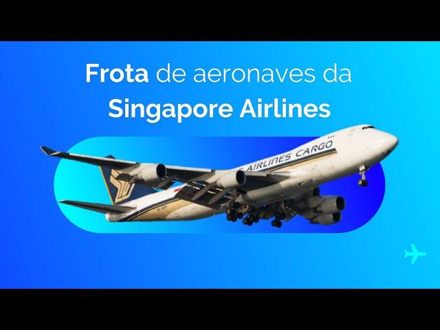 Conheça a frota de aeronaves operada pela Singapore Airlines | Janeiro de 2024 ️