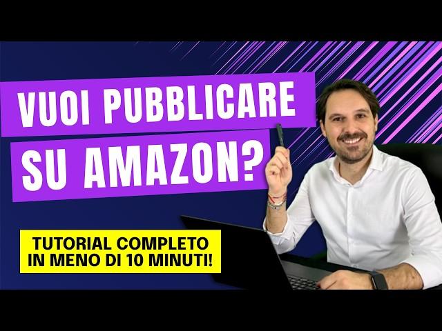 Come PUBBLICARE il tuo libro su Amazon in SOLI 10 MINUTI!