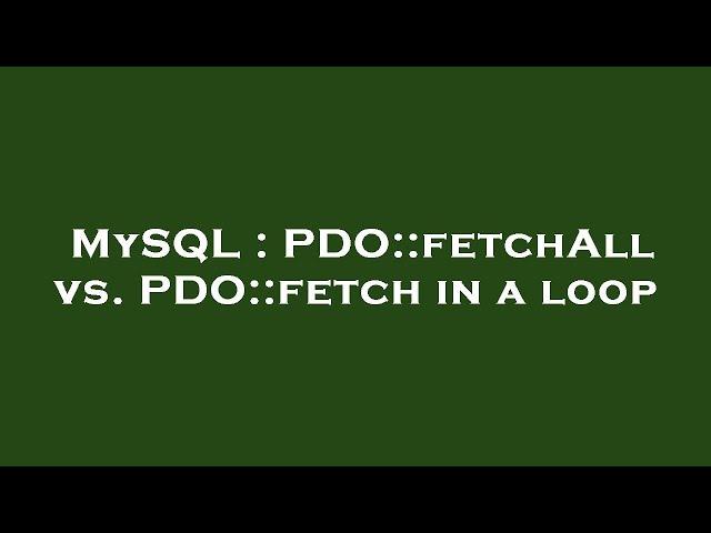 MySQL : PDO::fetchAll vs. PDO::fetch in a loop