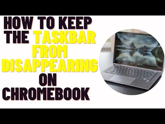 how to keep the taskbar from disappearing on chromebook