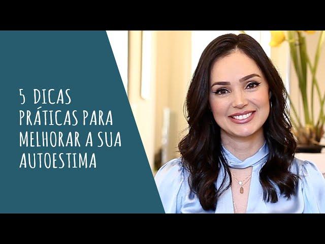 5 Dicas práticas para melhorar a sua Autoestima