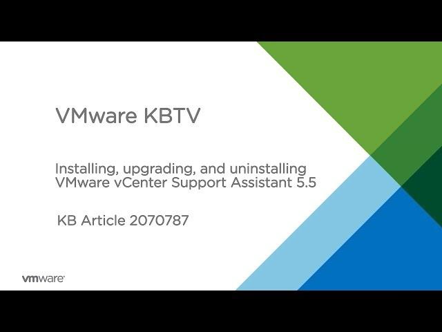 KB 2070787 Installing, upgrading, and uninstalling VMware vCenter Support Assistant 5.5