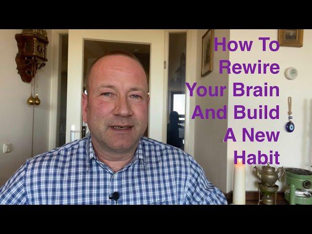 How To Rewire Your Brain And Build A New Habit