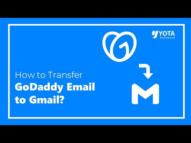 How to Transfer GoDaddy Email to Gmail Directly | Updated 2024