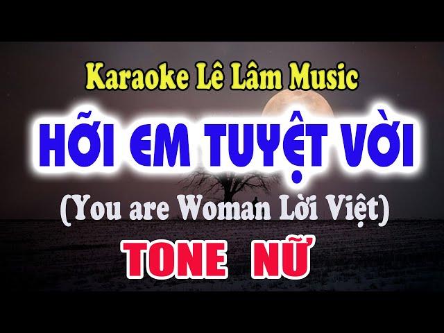 Karaoke Hỡi Em Tuyệt Vời - You are Woman  Tone Nữ - Lê Lâm Music