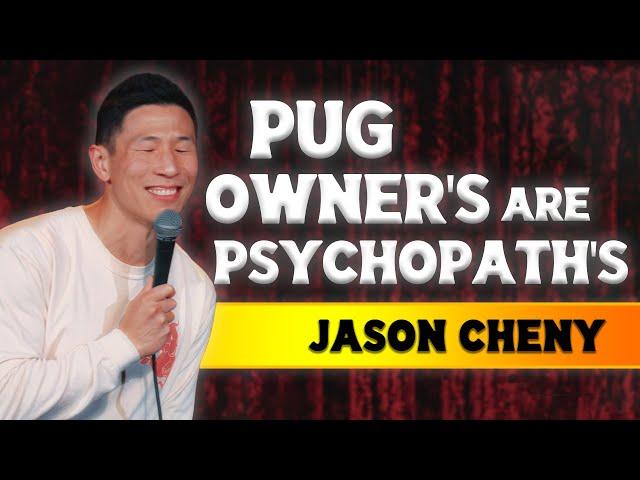 Pug Owners Are Psychopaths - Jason Cheny