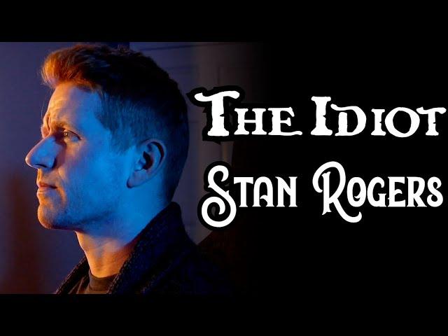 THE IDIOT - STAN ROGERS (Cover) - Colm R. McGuinness