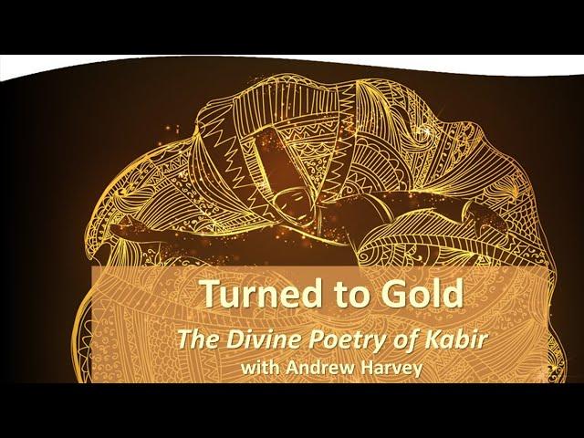 Andrew Harvey - Turned to Gold: The Divine Poetry of Kabir