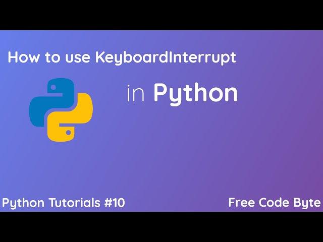 How to use KeyboardInterrupt in Python - Free Code Byte