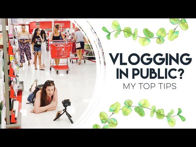 HOW TO VLOG IN PUBLIC | My Top Tips for Vlogging in Public