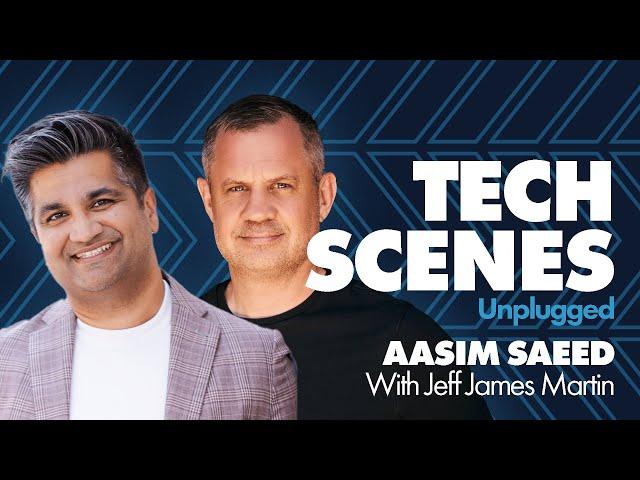 Tech Scenes Unplugged with Aasim Saeed