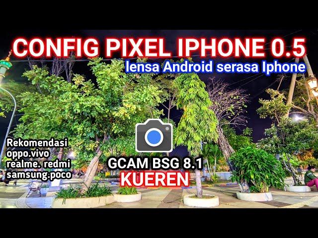 Super Jernih dan bisa lensa 0.5‼️Gcam BSG 8.1 config terbaru support realme.oppo.vivo.redmi.samsung