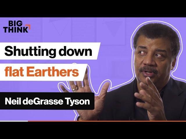 Shutting down flat Earthers, Neil deGrasse Tyson style | Big Think