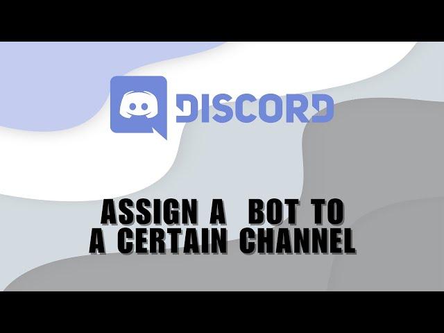 How To Assign A Bot To A Certain Discord Channel