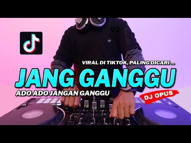 DJ JANG GANGGU | DJ ADO ADO JANGAN GANGGU REMIX TERBARU FULL BASS - DJ Opus