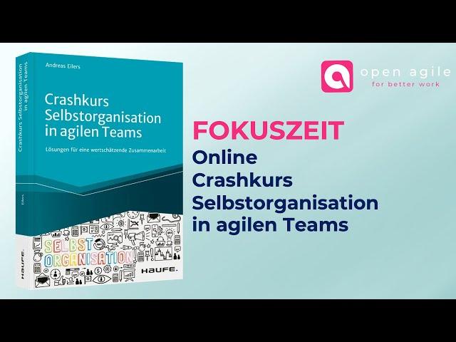 Online Crashkurs Selbstorganisation in agilen Teams - Störungsfrei Arbeiten mit der Fokuszeit