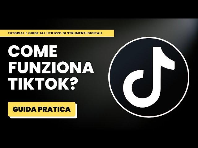 Come Funziona TikTok? - Guida Pratica per Principianti