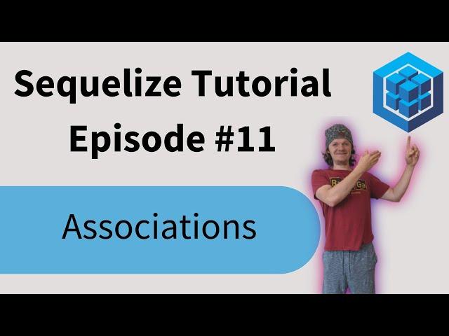 Sequelize Tutorial: Episode 11 - Associations (hasOne, belongsTo, hasMany, belongsToMany)