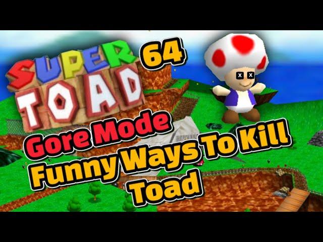 Funny Ways To Kill Toad In Super Toad 64 Gore Mode