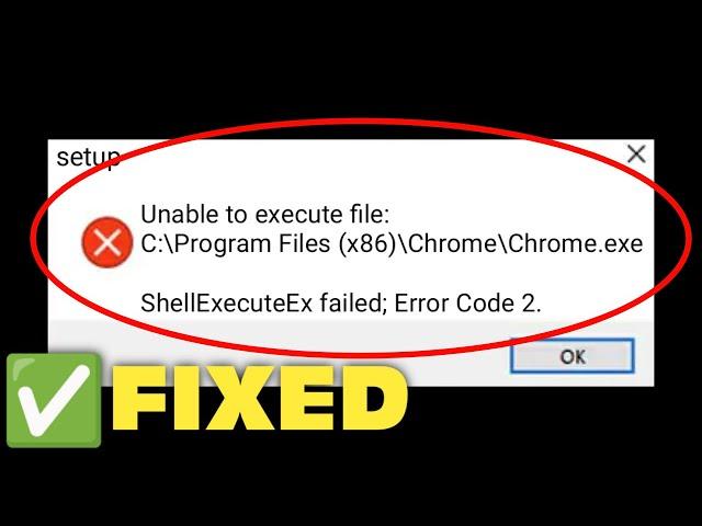 How To Fix Unable To Execute File - ShellExecuteEx Failed; Code.2 In Windows 11/10/8/7