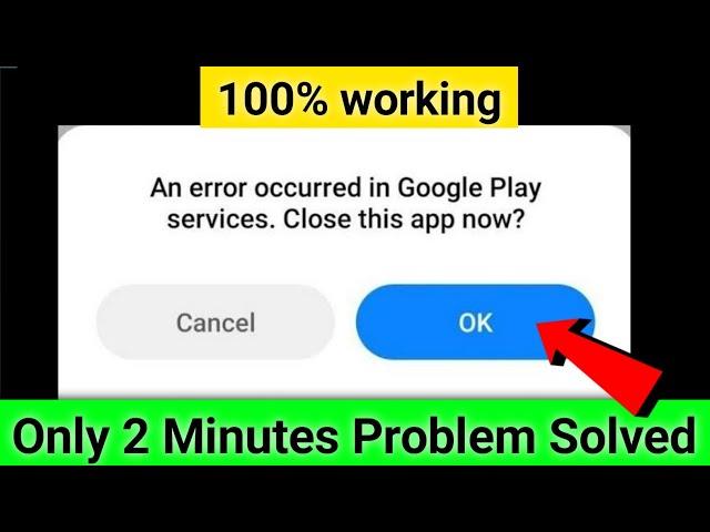 Fix An Error Occurred In Google Play Services Close This App Now Problem Solved