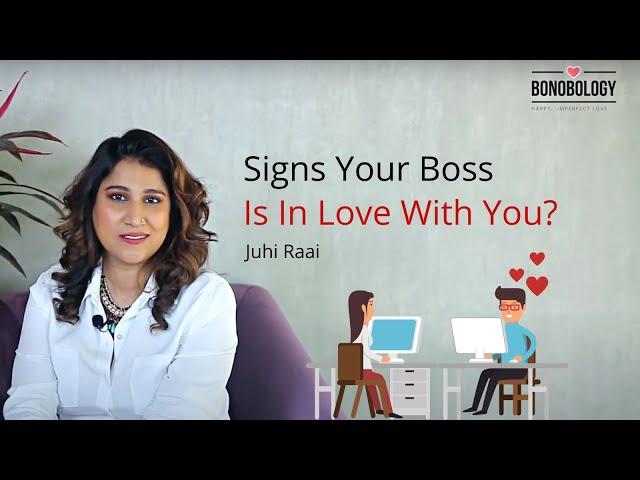 Signs Your Boss Is In Love With You | Juuhi Raai x Bonobology