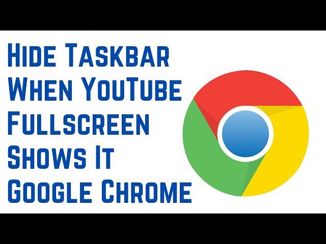 How to Hide Taskbar When YouTube Fullscreen Shows It Google Chrome
