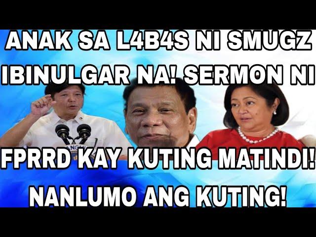 ANAK SA L4B4S NI SMUGZ IBINULGAR NA! SERMON NI FPRRD KAY KUTING MATINDI! NANLUMO ANG KUTING!