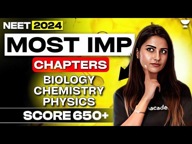 Score 650+ in NEET 2024 | Most Important Chapters | Seep Pahuja