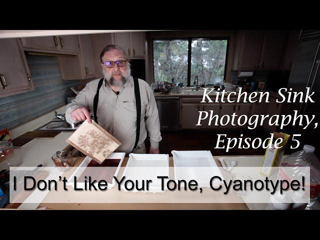 Kitchen Sink Photography Episode 5: I Don't Like Your Tone, Cyanotype!