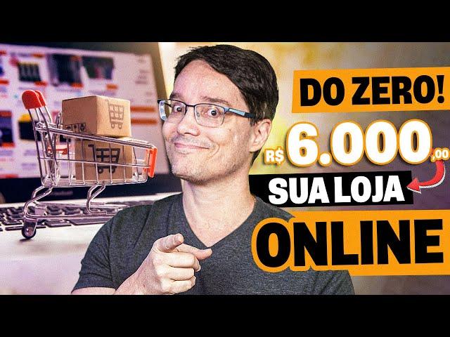 6.000 REAIS POR MÊS COM LOJAS ONLINE [COMEÇANDO DO ZERO]