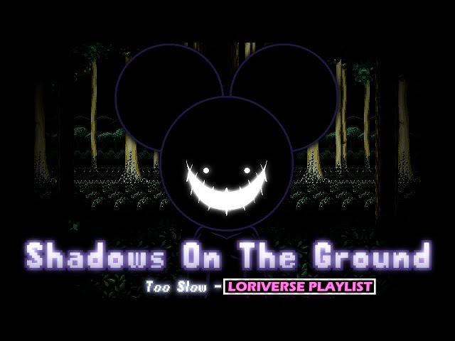 Shadows On The Ground (Too Slow - Loriverse Playlist)