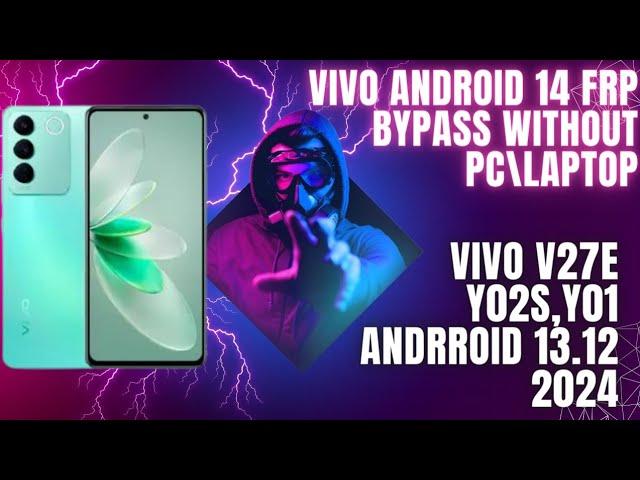 Vivo V29E,V27E,Y02s,Y01 Frp Bypass Android 14,13,12 Without Pc April,may 2024