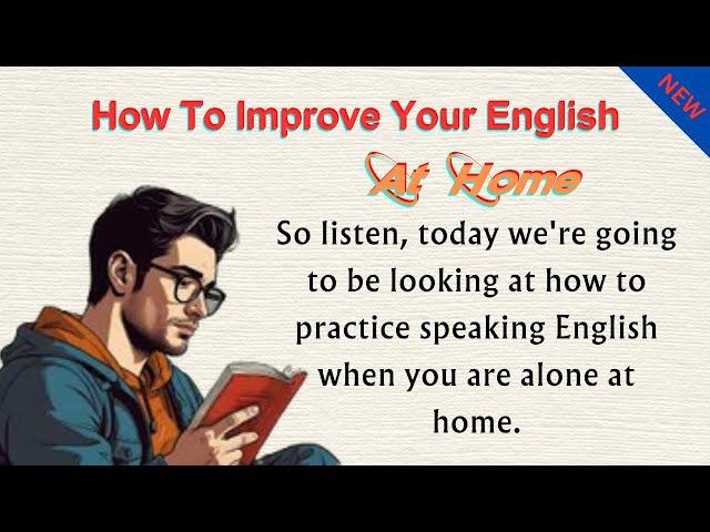 How to Speak English At Home | Improve Your English | Learn English At Home | Graded Reader